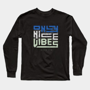 Only Nice Vibes In The Gym Long Sleeve T-Shirt
